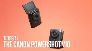 Vlogging Camera Tutorial - The Canon PowerShot V10