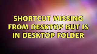 Shortcut missing from desktop but is in desktop folder