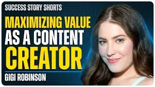 How Content Creators Can Maximize Their Value | Gigi Robinson - Full-Time Content Creator