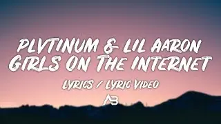 PLVTINUM - Girls On The Internet (Lyrics / Lyric Video) ft. LIL Aaron