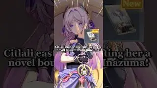 Citlali caster egg: gifting her novel bought from Inazuma! Primogems for sweethearts:HNYM2GAQ8PQ9
