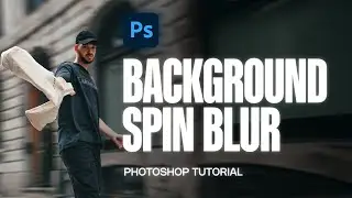 How to Add Camera Spin Blur to Your Background in Photoshop