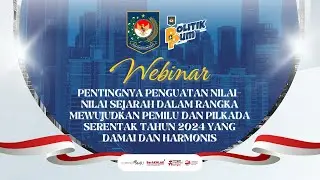 PENTINGNYA PENGUATAN NILAI SEJARAH DALAM RANGKA MEWUJUDKAN PEMILU & PILKADA SERENTAK TAHUN 2024