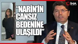 Bakan Tunç'tan, Narin'in cansız bedenine ulaşılmasına ilişkin açıklama