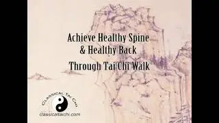 Achieve Healthy Spine and Back thru Tai Chi Walk
