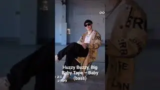 Huzzy Buzzy, Big Baby Tape – Baby (bass) 