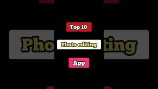 Top 10 Photo Editing Apps | Best Photo Editing Apps | 