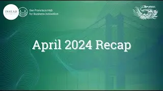 INSEAD SF Hub Apr 2024 Recap