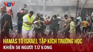 Hamas tố Israel tập kích trường học khiến 50 ngưởi t.ử v.ong | Báo Điện tử VOV