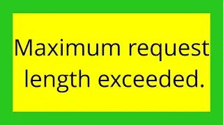 Maximum request length exceeded.