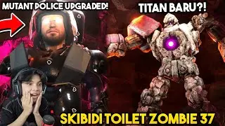 EPISODE BARU 37 SKIBIDI TOILET ZOMBIE! KEMUNCULAN TITAN GOLEM BATU & MUTANT POLICE UPGRADE