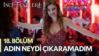 Adın Neydi Çıkaramadım - İnci Taneleri (18. Bölüm)