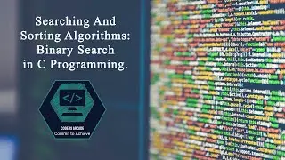 18. Searching And Sorting Algorithms: Binary Search in C Programming.