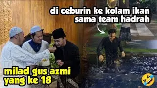 Milad Gus Azmi Yang Ke 18 || Di Ceburin Ke Kolam Ikan Sama Team Hadrah 🤣 || SR official