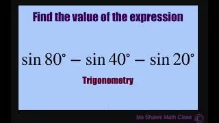 Find the value of expression sin 80 - sin 40 - sin 20. Sum to Product Formula. Trigonometry
