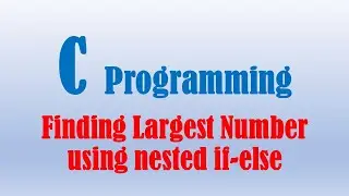 Finding Largest number using nested if-else