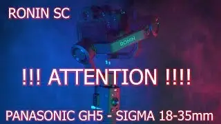 Dji Ronin SC !! ATTENTION !! Panasonic GH5 Sigma 18-35mm 