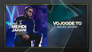 Mehdi Jahani - Vojoode To | OFFICIAL TRACK