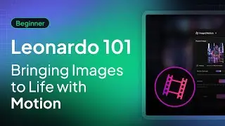 Leonardo 101: Bringing Images to Life with Motion | Tutorial