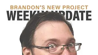 Brandon's New Project! + Weekly Update