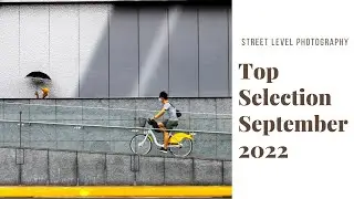 STREET PHOTOGRAPHY: TOP SELECTION - SEPTEMBER 2022 -