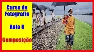 CURSO DE FOTOGRAFIA ONLINE - Aula 6 ➜ Dicas Sobre Composição