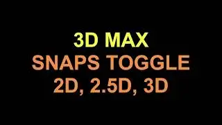 3D max(Привязки) Что такое Snaps Toggle 2D, 2.5D, 3D и в чем их отличие.
