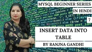 MySQL Beginner Tutorials | Hindi | Part 7 - Insert Data Into Table | Ranjna Gandhi