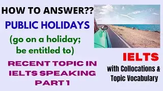 PUBLIC HOLIDAYS IELTS SPEAKING RECENT TOPIC | Complete Answers with Topic Vocabulary & Collocations