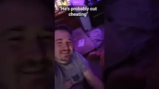 He's Probably Out Cheating 