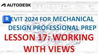 REVIT MECHANICAL DESIGN PROFESSIONAL CERTIFICATION PREP: WORKING WITH VIEWS