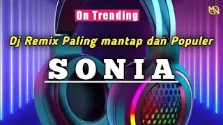 Dj REMIX LAGI VIRAL (SONIA) FUL BASS || TERBARU 2022