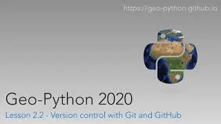 Geo-Python 2020 Lesson 2.2 - Version control with Git and GitHub