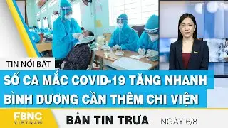 News at noon 6/8 The number of covid-19 cases increases rapidly, Binh Duong needs more help FBNC