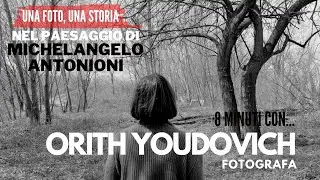 Nel paesaggio di MICHELANGELO ANTONIONI, 8 minuti con la fotografa ORITH YOUDOVICH