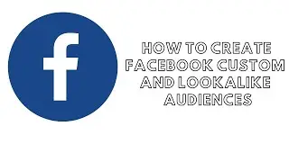 How to create a custom audience and lookalike audience on Facebook