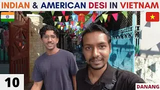 Indian & American Desi in Vietnam (EP 10) Danang Travel Vlog Hindi
