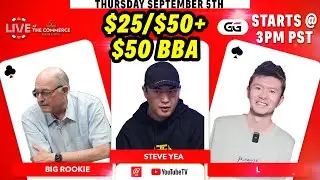 $25/$50+$50BBA STEVE YEA, L, BIG ROOKIE LIVE AT THE COMMERCE GGPOKER
