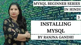 MySQL Beginner Tutorials | Hindi | Part 3 - Installing MySQL | Ranjna Gandhi