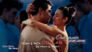 Noan❤️Nick Collab Seyran❤️Ferit Она только для меня