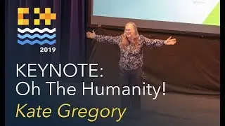 KEYNOTE: Oh The Humanity! - Kate Gregory [C++ on Sea 2019]