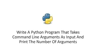 Write A Python Program That Takes Command Line Arguments As Input And Print The Number Of Arguments