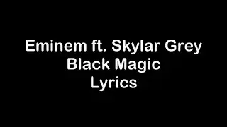 Eminem ft. Skylar Grey - Black Magic [Lyrics]