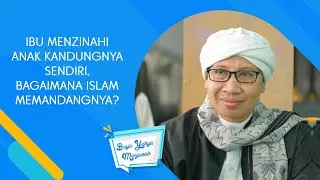 Ibu Menzinahi Anak Kandungnya Sendiri, Bagaimana Islam Memandangnya? | Buya Yahya Menjawab