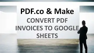 How to Convert PDF Invoices to Google Sheets using PDF.co and Make