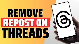 How To Remove Repost On Threads - Full Guide