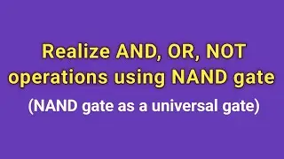|| Realize (implementation) AND, OR, NOT operations using NAND gate || NAND gate as a universal gate