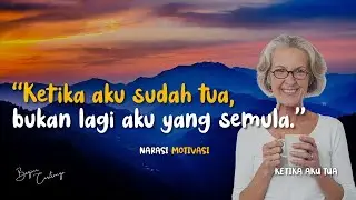 KETIKA AKU SUDAH TUA - Sebuah narasi dongeng dan motivasi kehidupan