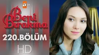 Beni Bırakma 220. Bölüm