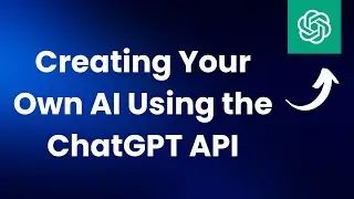 Creating Your Own AI Using the ChatGPT API